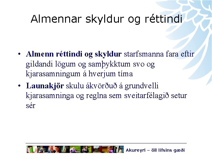 Almennar skyldur og réttindi • Almenn réttindi og skyldur starfsmanna fara eftir gildandi lögum