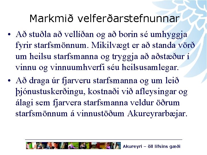 Markmið velferðarstefnunnar • Að stuðla að vellíðan og að borin sé umhyggja fyrir starfsmönnum.