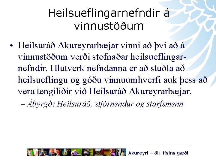 Heilsueflingarnefndir á vinnustöðum • Heilsuráð Akureyrarbæjar vinni að því að á vinnustöðum verði stofnaðar