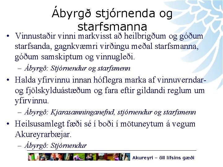 Ábyrgð stjórnenda og starfsmanna • Vinnustaðir vinni markvisst að heilbrigðum og góðum starfsanda, gagnkvæmri