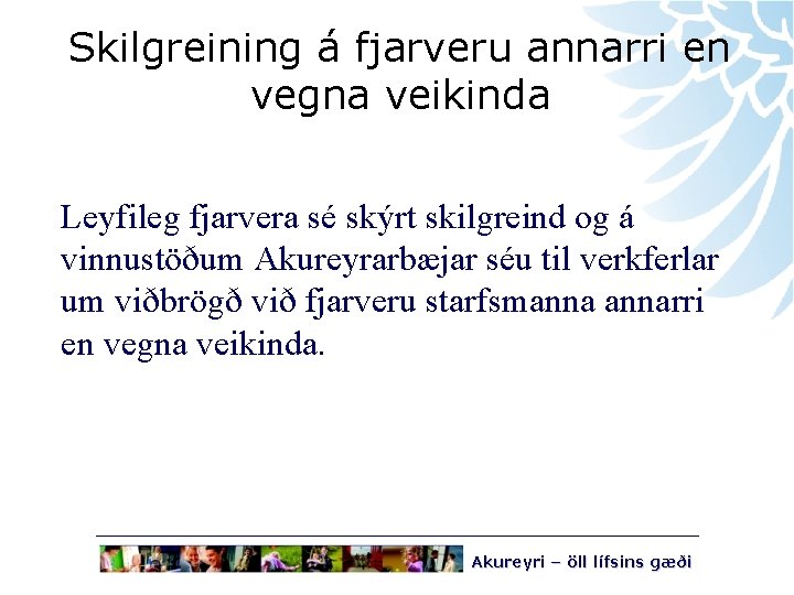 Skilgreining á fjarveru annarri en vegna veikinda Leyfileg fjarvera sé skýrt skilgreind og á