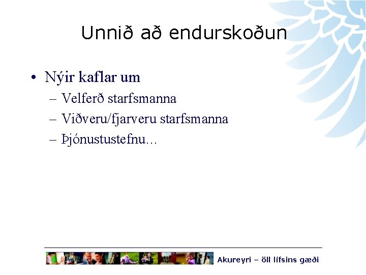 Unnið að endurskoðun • Nýir kaflar um – Velferð starfsmanna – Viðveru/fjarveru starfsmanna –