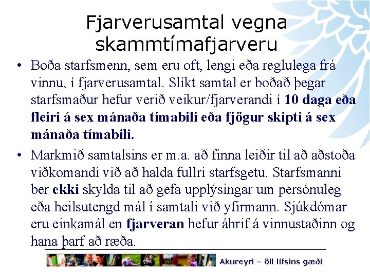 Fjarverusamtal vegna skammtímafjarveru • Boða starfsmenn, sem eru oft, lengi eða reglulega frá vinnu,