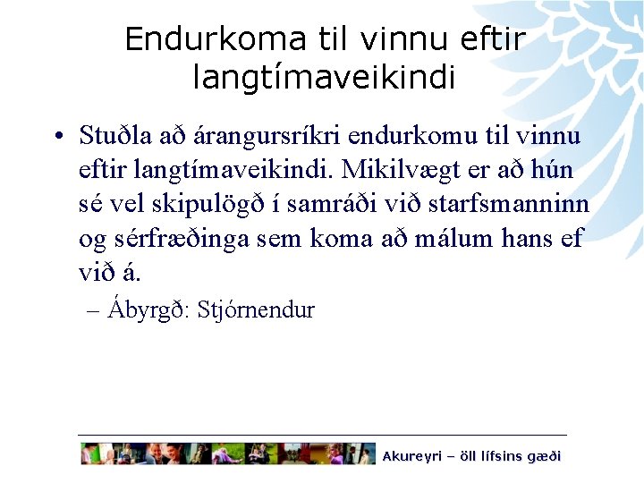 Endurkoma til vinnu eftir langtímaveikindi • Stuðla að árangursríkri endurkomu til vinnu eftir langtímaveikindi.