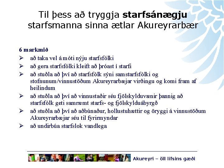 Til þess að tryggja starfsánægju starfsmanna sinna ætlar Akureyrarbær 6 markmið Ø að taka