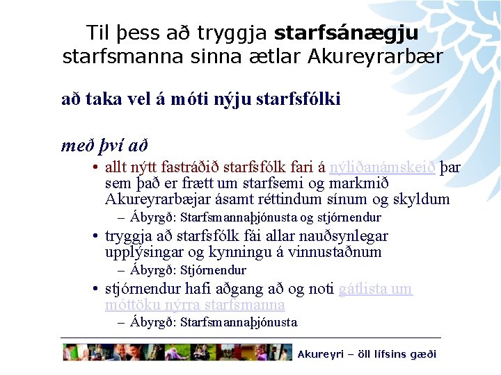 Til þess að tryggja starfsánægju starfsmanna sinna ætlar Akureyrarbær að taka vel á móti