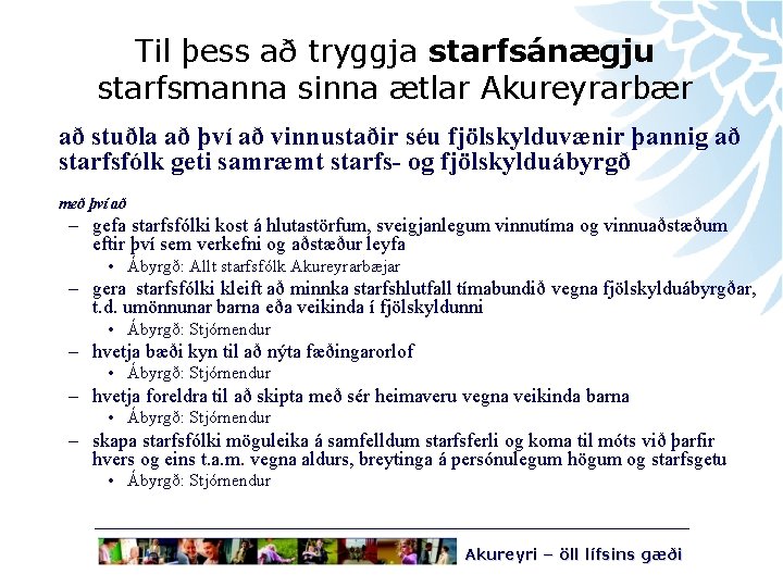 Til þess að tryggja starfsánægju starfsmanna sinna ætlar Akureyrarbær að stuðla að því að