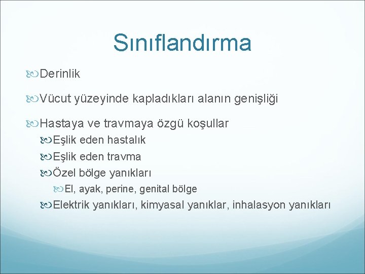 Sınıflandırma Derinlik Vücut yüzeyinde kapladıkları alanın genişliği Hastaya ve travmaya özgü koşullar Eşlik eden