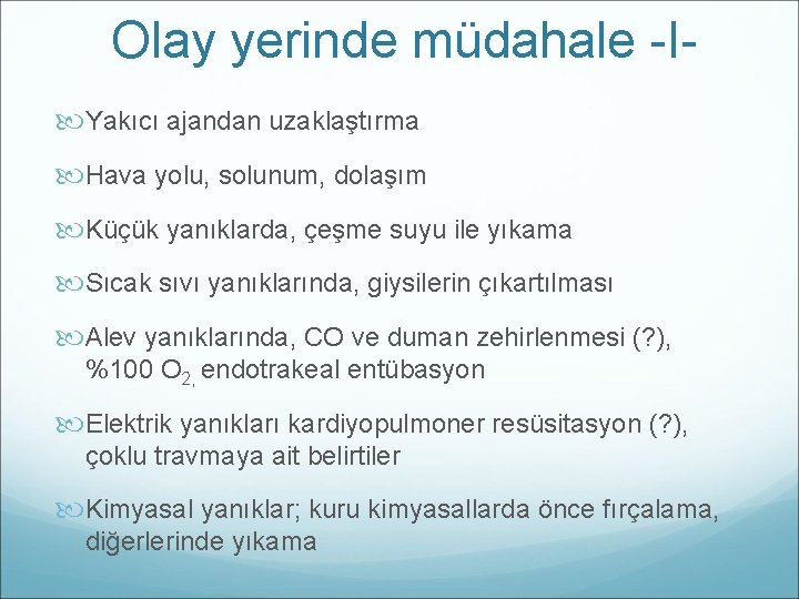 Olay yerinde müdahale -I Yakıcı ajandan uzaklaştırma Hava yolu, solunum, dolaşım Küçük yanıklarda, çeşme