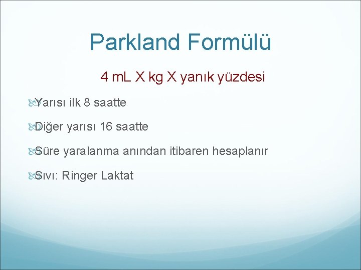 Parkland Formülü 4 m. L X kg X yanık yüzdesi Yarısı ilk 8 saatte