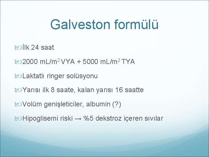 Galveston formülü İlk 24 saat 2000 m. L/m 2 VYA + 5000 m. L/m
