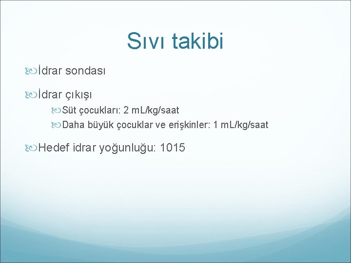 Sıvı takibi İdrar sondası İdrar çıkışı Süt çocukları: 2 m. L/kg/saat Daha büyük çocuklar