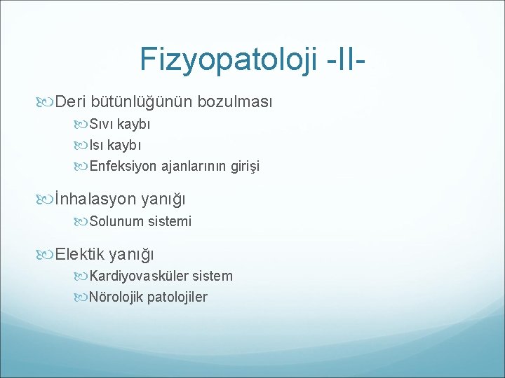 Fizyopatoloji -II Deri bütünlüğünün bozulması Sıvı kaybı Isı kaybı Enfeksiyon ajanlarının girişi İnhalasyon yanığı