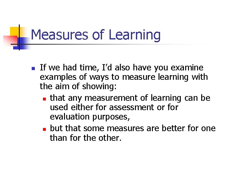Measures of Learning n If we had time, I’d also have you examine examples