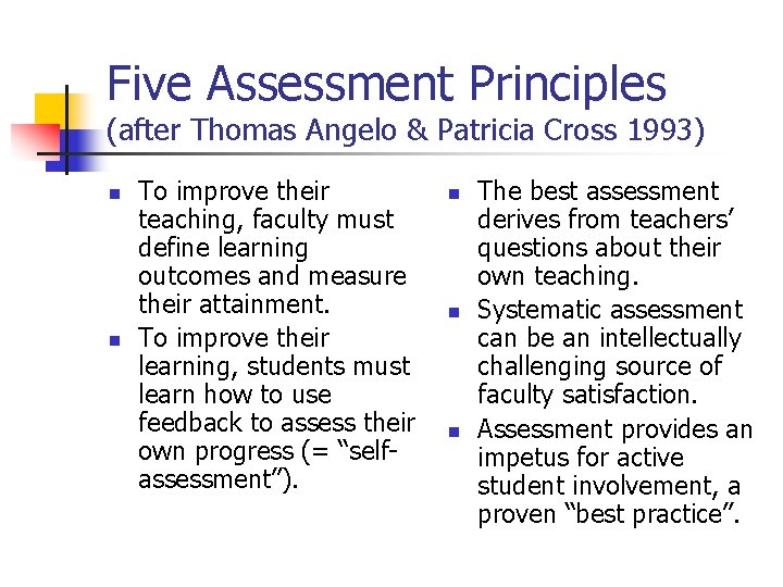 Five Assessment Principles (after Thomas Angelo & Patricia Cross 1993) n n To improve