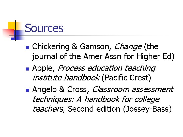 Sources n n n Chickering & Gamson, Change (the journal of the Amer Assn