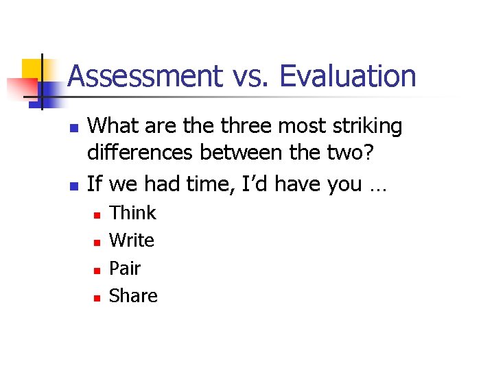 Assessment vs. Evaluation n n What are three most striking differences between the two?