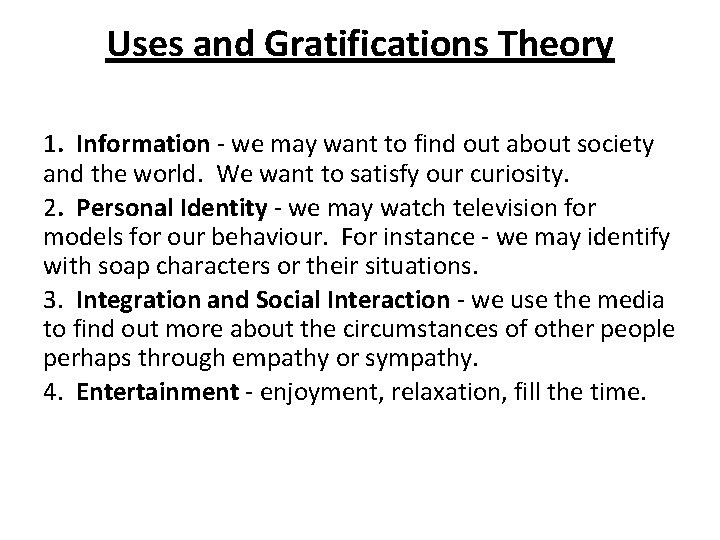 Uses and Gratifications Theory 1. Information - we may want to find out about