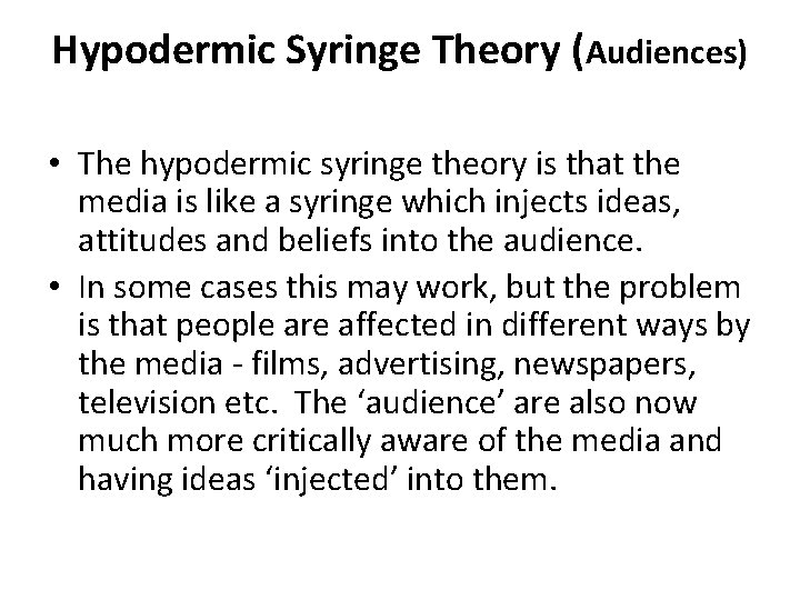 Hypodermic Syringe Theory (Audiences) • The hypodermic syringe theory is that the media is