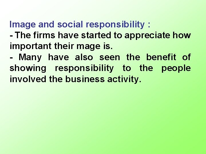 Image and social responsibility : - The firms have started to appreciate how important