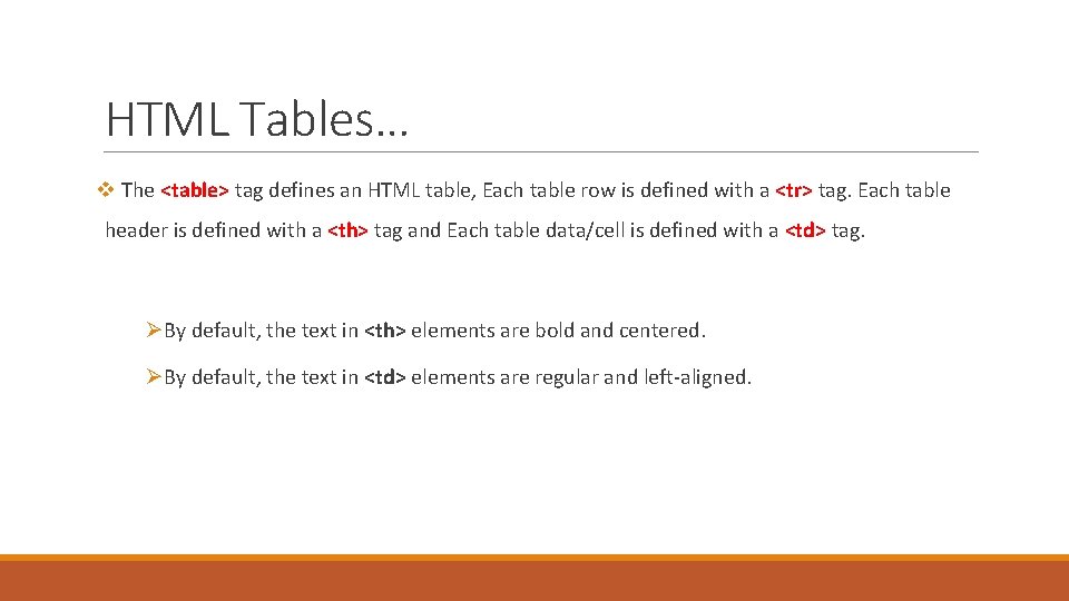 HTML Tables… v The <table> tag defines an HTML table, Each table row is