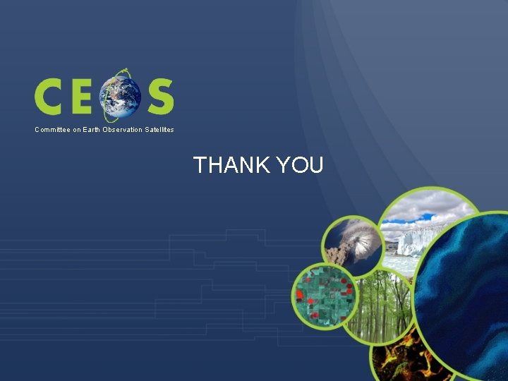 Committee on Earth Observation Satellites THANK YOU Committee on Earth Observation Satellites THANK YOU