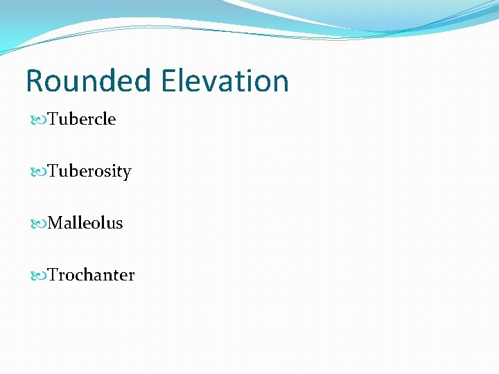 Rounded Elevation Tubercle Tuberosity Malleolus Trochanter 