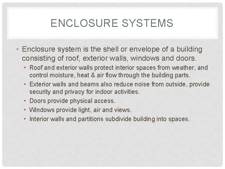 ENCLOSURE SYSTEMS • Enclosure system is the shell or envelope of a building consisting