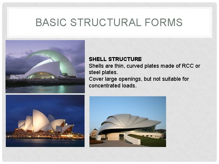 BASIC STRUCTURAL FORMS SHELL STRUCTURE Shells are thin, curved plates made of RCC or