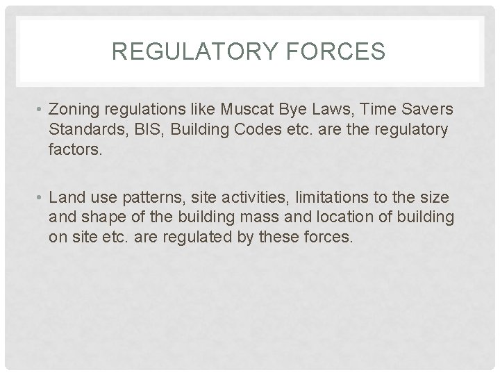 REGULATORY FORCES • Zoning regulations like Muscat Bye Laws, Time Savers Standards, BIS, Building