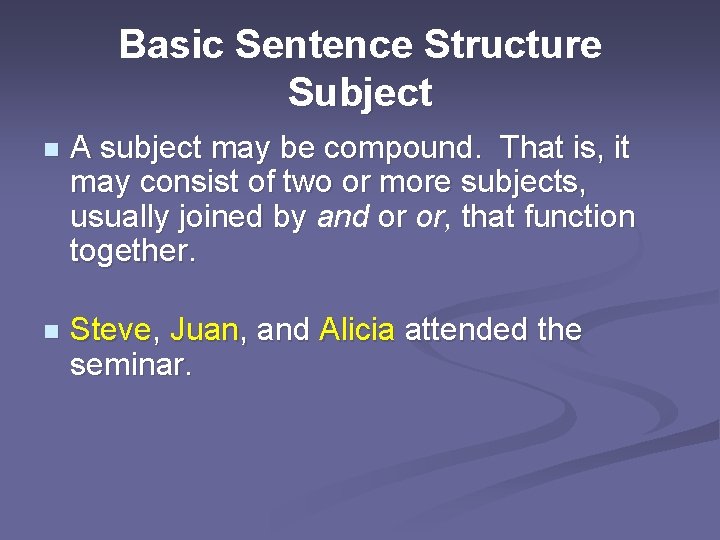 Basic Sentence Structure Subject n A subject may be compound. That is, it may