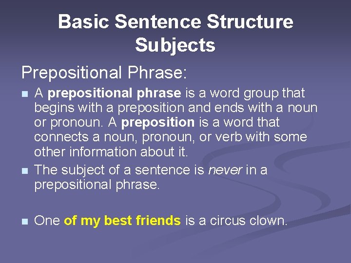 Basic Sentence Structure Subjects Prepositional Phrase: n n n A prepositional phrase is a
