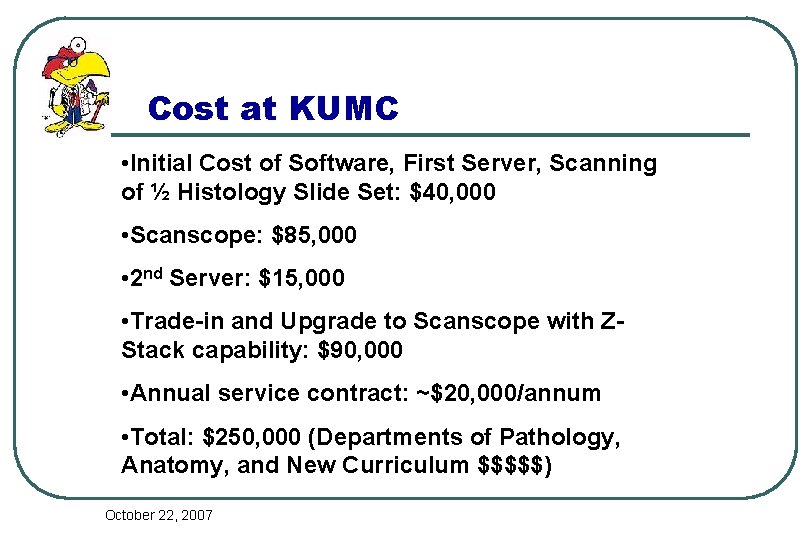 Cost at KUMC • Initial Cost of Software, First Server, Scanning of ½ Histology