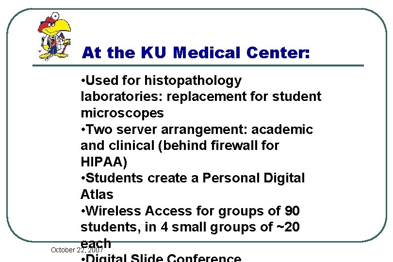 At the KU Medical Center: • Used for histopathology laboratories: replacement for student microscopes