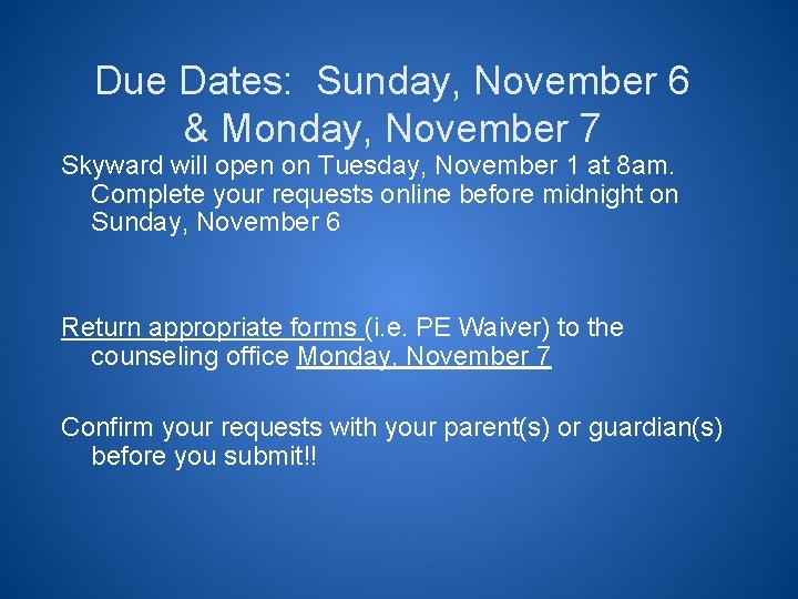 Due Dates: Sunday, November 6 & Monday, November 7 Skyward will open on Tuesday,