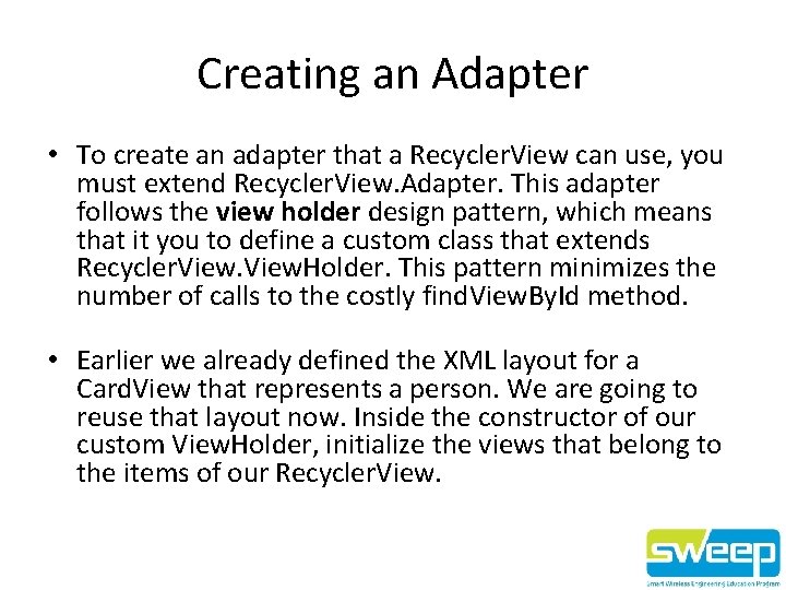 Creating an Adapter • To create an adapter that a Recycler. View can use,