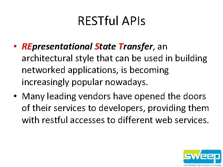 RESTful APIs • REpresentational State Transfer, an architectural style that can be used in