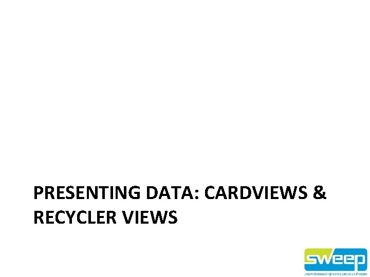 PRESENTING DATA: CARDVIEWS & RECYCLER VIEWS 