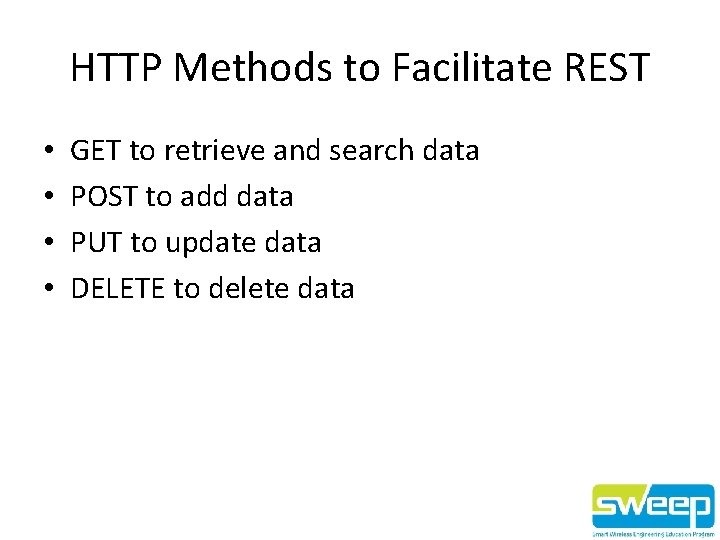 HTTP Methods to Facilitate REST • • GET to retrieve and search data POST