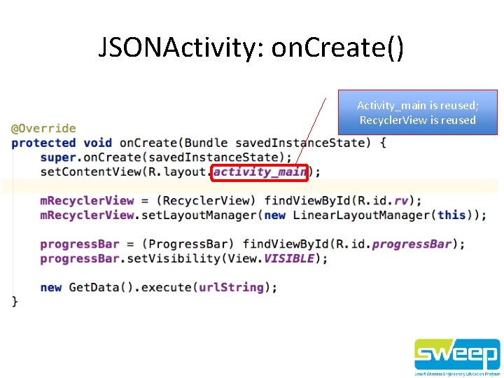 JSONActivity: on. Create() Activity_main is reused; Recycler. View is reused 