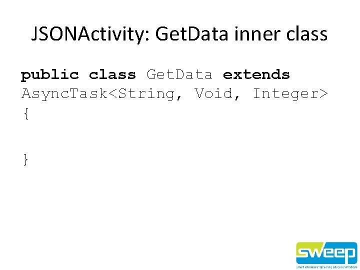 JSONActivity: Get. Data inner class public class Get. Data extends Async. Task<String, Void, Integer>