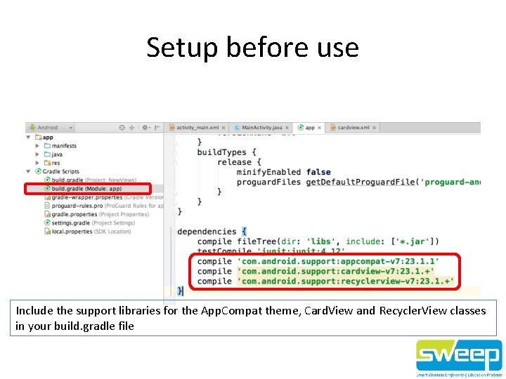 Setup before use Include the support libraries for the App. Compat theme, Card. View
