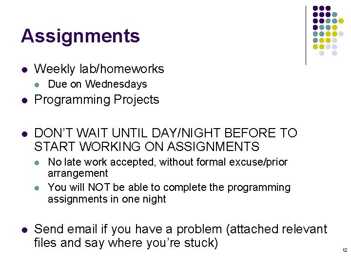 Assignments l Weekly lab/homeworks l Due on Wednesdays l Programming Projects l DON’T WAIT