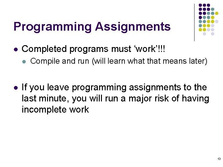 Programming Assignments l Completed programs must ‘work’!!! l l Compile and run (will learn