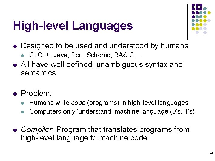 High-level Languages l Designed to be used and understood by humans l C, C++,