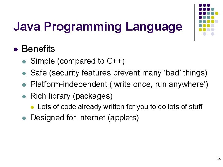 Java Programming Language l Benefits l l Simple (compared to C++) Safe (security features