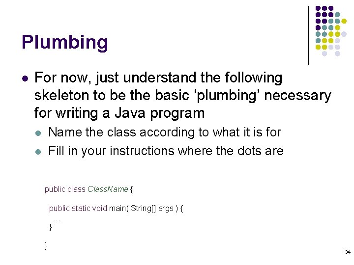 Plumbing l For now, just understand the following skeleton to be the basic ‘plumbing’