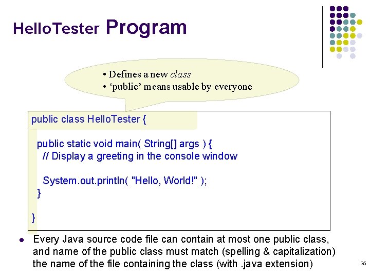 Hello. Tester Program • Defines a new class • ‘public’ means usable by everyone