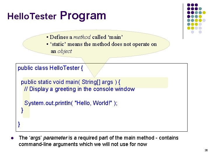 Hello. Tester Program • Defines a method called ‘main’ • ‘static’ means the method