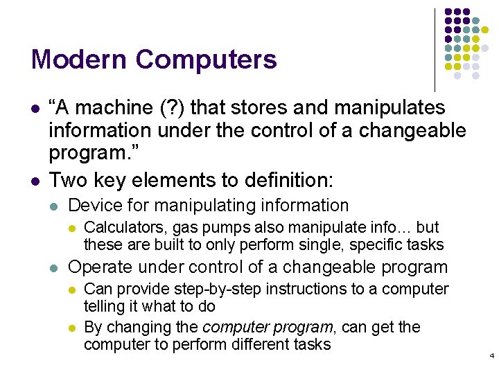 Modern Computers l l “A machine (? ) that stores and manipulates information under